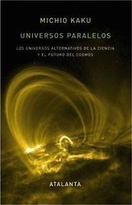 Universos paralelos: los universos alternativos de la ciencia y el futuro del cosmos