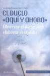 El duelo aqui y ahora. Observar el duelo para elaborar el sentido