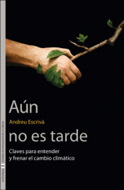 Aún no es tarde. Claves para entender y frenar el cambio climático