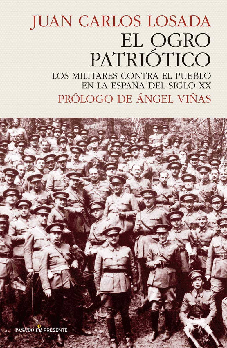 El ogro patriótico. Los militares contra el pueblo en la España del siglo XX