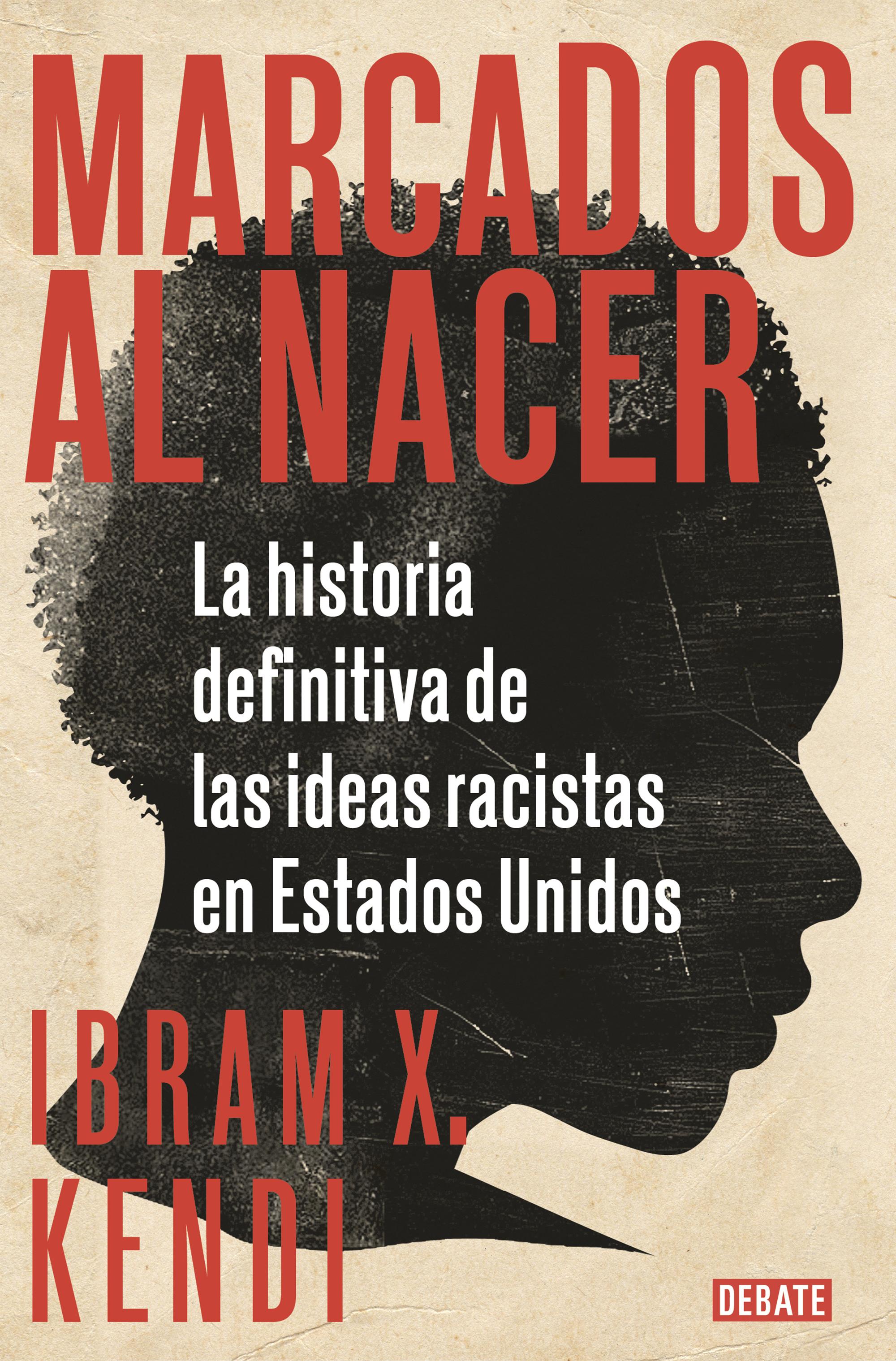 Marcados al nacer. La historia definitiva de las ideas racistas en Estados Unidos