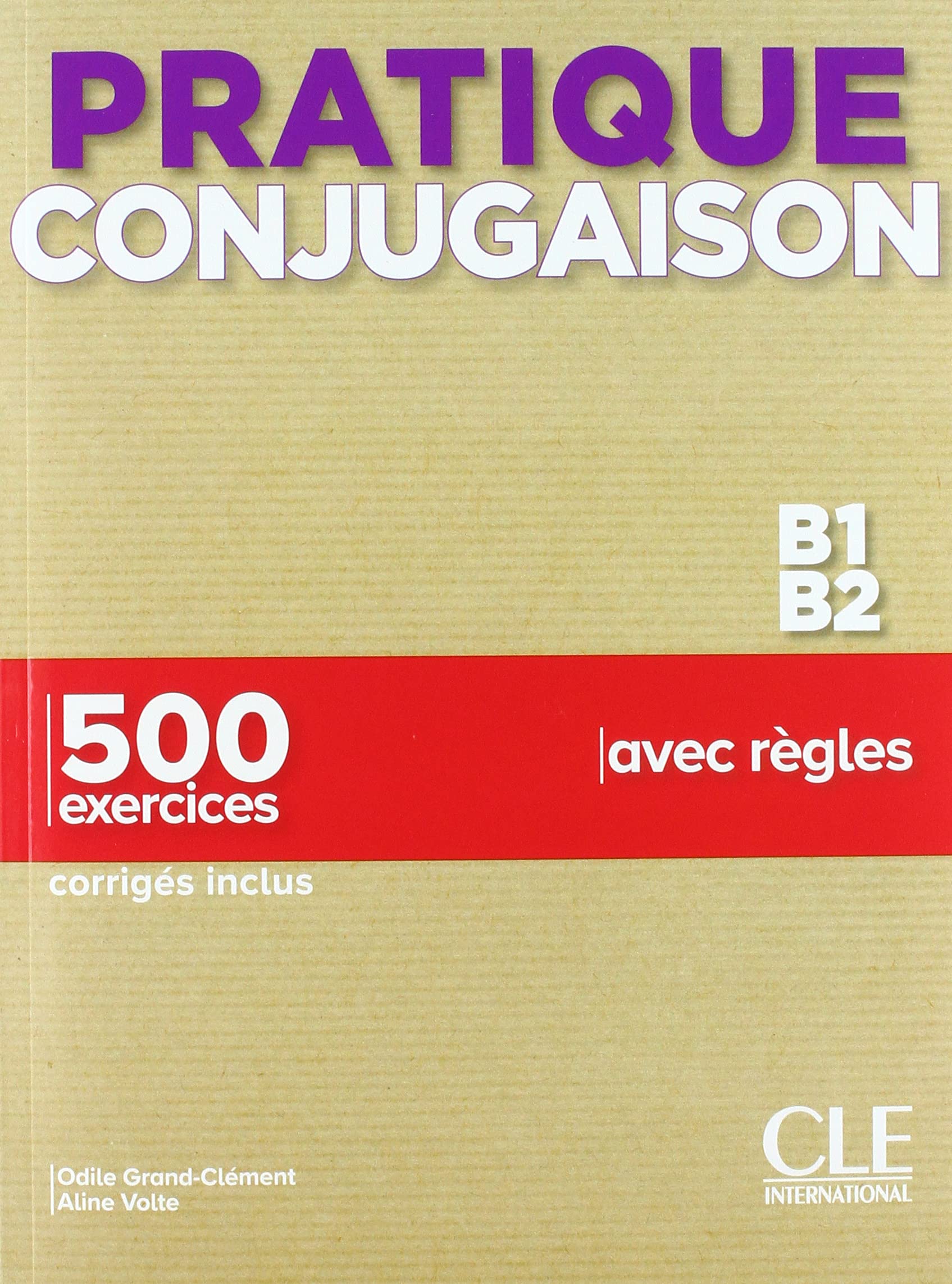 Pratique conjugaison B1-B2 - 500 exercices, corrigés inclus, avec règles