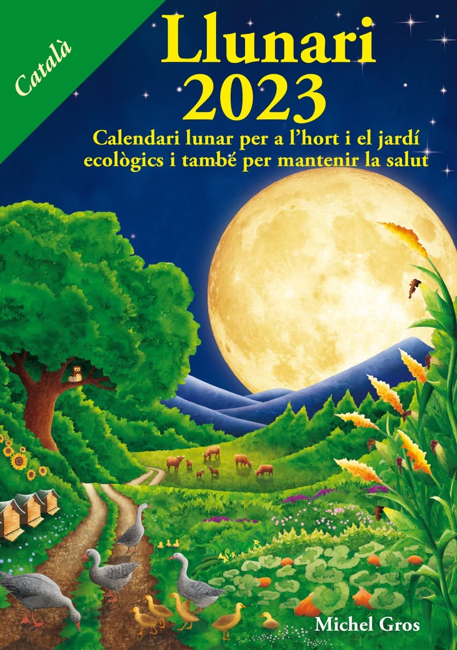 Llunari 2023. Calendari lunar per a l'hort i el jardí ecològics i també per mantenir la salut