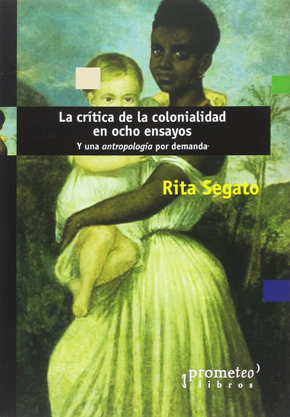 La crítica de la colonialidad en ocho ensayos. Y una antropología por demanda