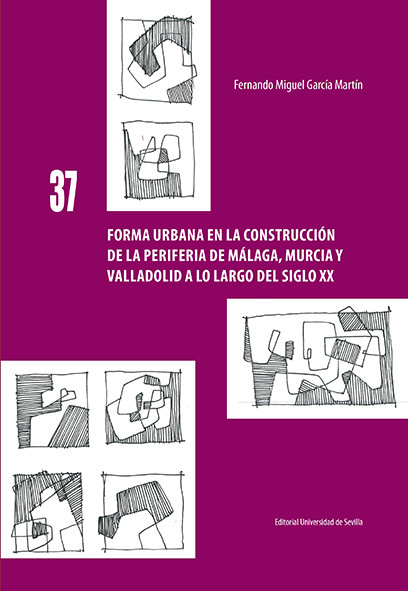 Forma urbana en la construcción de la periferia de Málaga, Murcia y Valladolid a lo largo del siglo