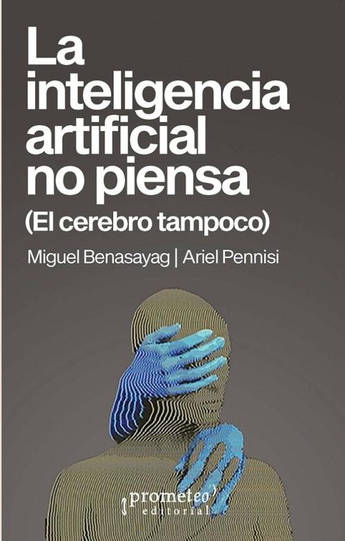 La inteligencia artificial no piensa (El cerebro tampoco)