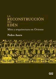 La reconstrucción del Edén. Mito y arquitectura en Oriente