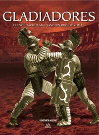 Gladiadores. El espectáculo más sanguinario de Roma