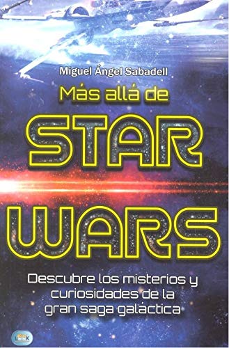 Más allá de Star Wars. Descubre los misterios y curiosidades de la gran saga galáctica