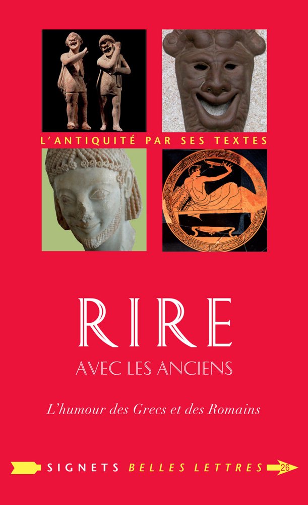 Rire avec les Anciens: L'humour des Grecs et des Romains