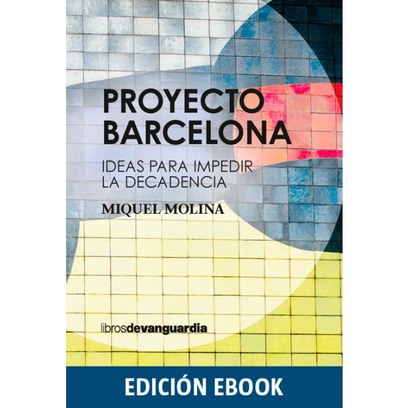 Proyecto Barcelona. Ideas para impedir la decadencia