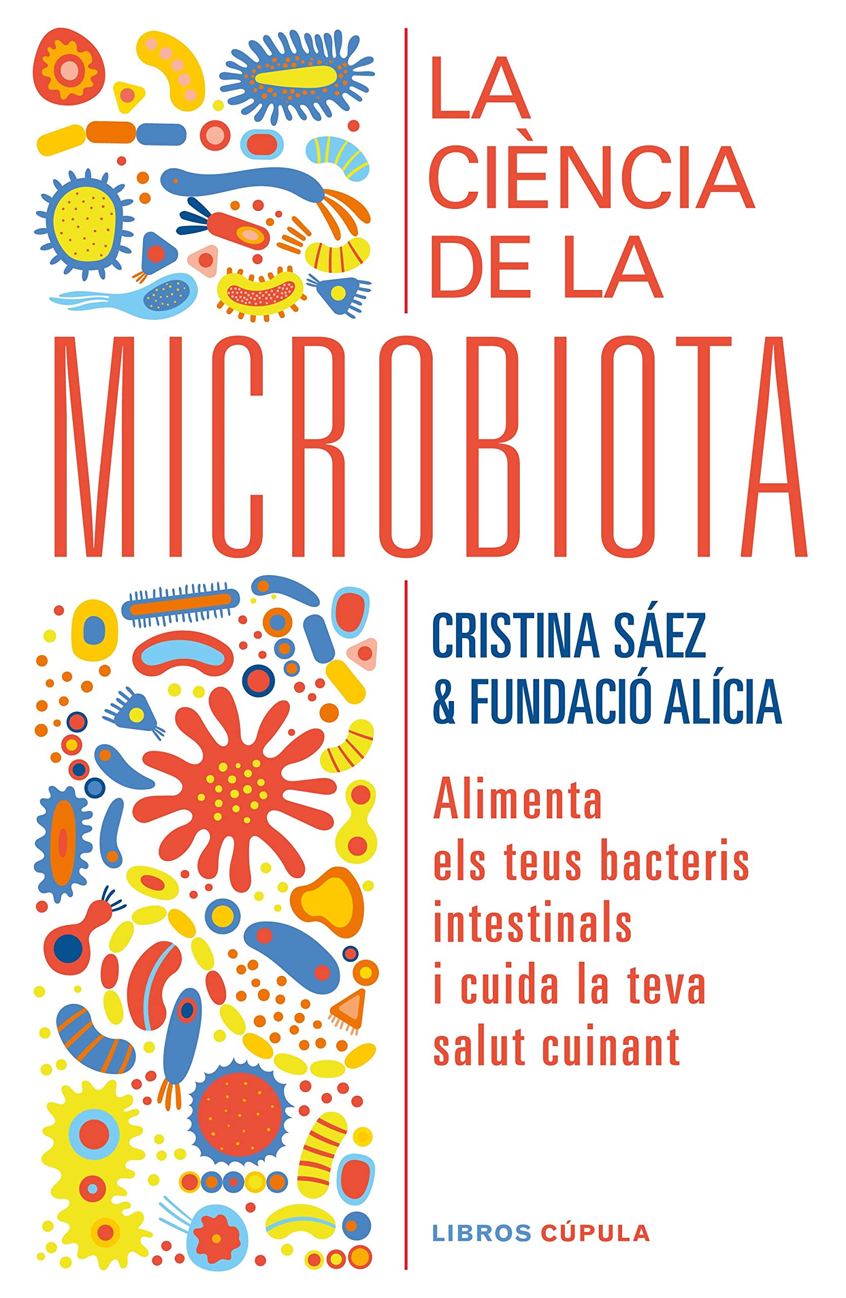 La ciència de la microbiota. Alimenta els teus bacteris intestinals i cuida la teva salut cuinant