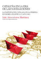 Cataluña en la era de las navegaciones. La participación catalana en la primera economía atlántica (c.1470-1540)