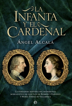 La infanta y el cardenal. La verdadera historia del matrimonio morganático  de don Luis de Borbón y Farnesio y María Teresa de Vallabriga