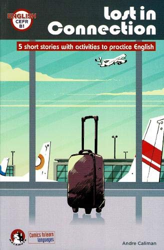 Lost In Connection: 5 Short stories with activities to practice English (Level B1)