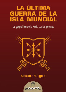 La última guerra de la isla mundial: la geopolítica de la Rusia contemporánea