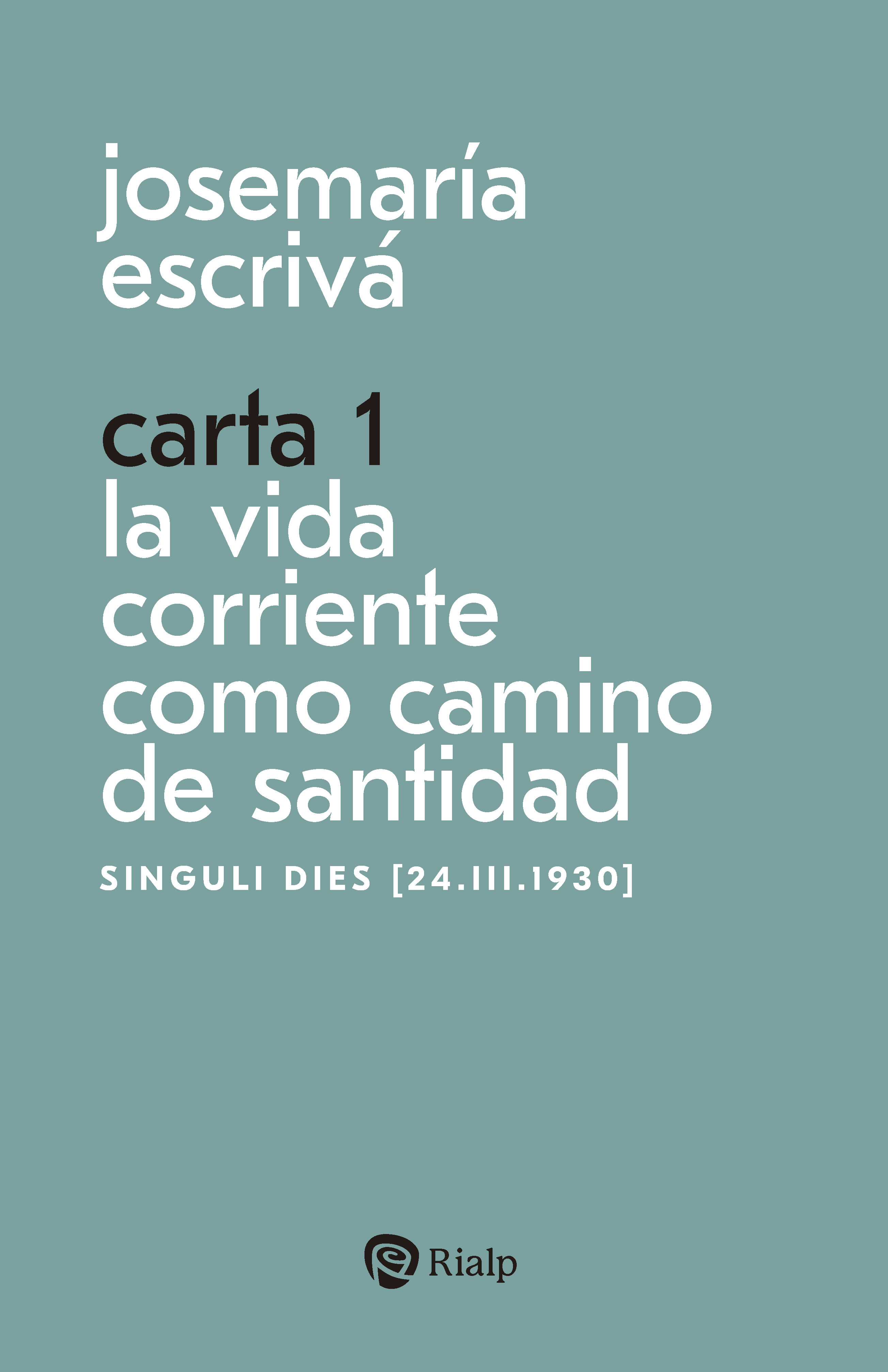 Carta 1. La vida corriente como santidad. Singuli dies [24.III.1930]