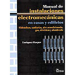 Manual de instalaciones electromecánicas en casas y edificios. Hidráulicas, sanitarias, aire acondicionado, gas, eléctricas y alumbrado