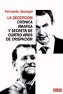 La decepción. Crónica amarga y secreta de cuatro años de crispación