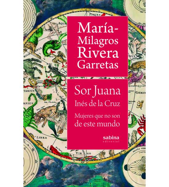 Sor Juana Inés de la Cruz: mujeres que no son de este mundo