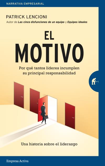 El motivo. Por qué tantos líderes incumplen su principal responsabilidad