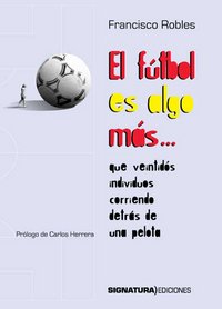 El fútbol es algo más que veintidós individuos corriendo detrás de una pelota