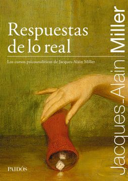 Respuestas de lo real. Los cursos psicoanalíticos de Jacques-Alain Miller