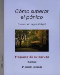 Cómo superar el pánico (con o sin agorafobia). Programa de autoayuda