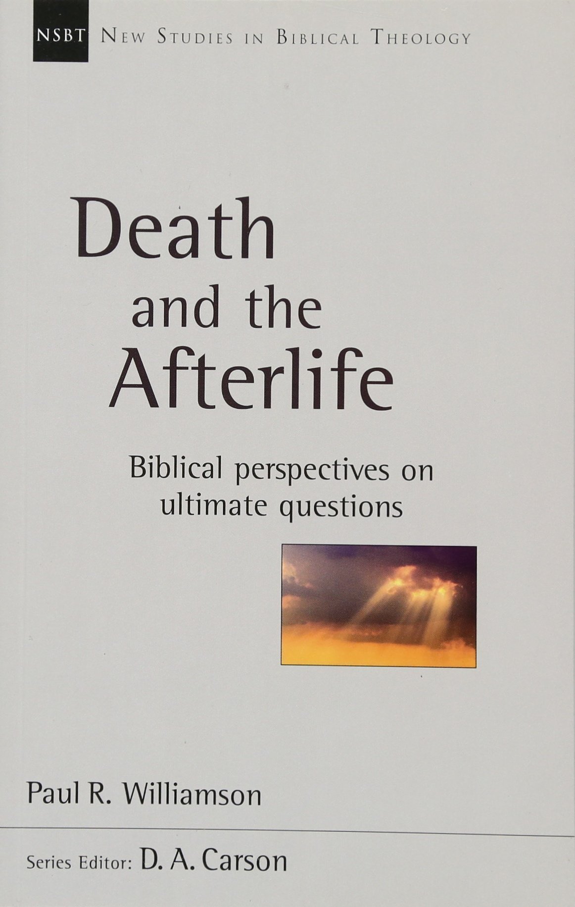 Death And The Afterlife: Biblical Perspectives On Ultimate Questions