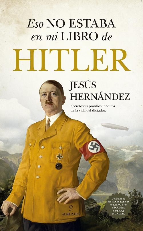 Eso no estaba en mi libro de Hitler. Secretos y episodios inéditos de la vida del dictador