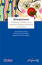 Mimateclown : El Mimo y el Clown en la expresión corporal educativa y recreativa