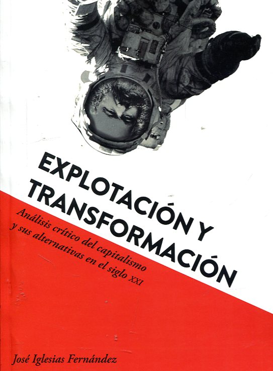 Explotación y transformación. Análisis crítico del capitalismo y sus alternativas en el siglo XXI