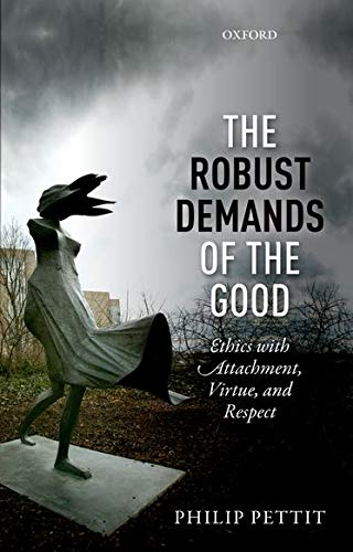 The Robust Demands of the Good: Ethics with Attachment, Virtue, and Respect