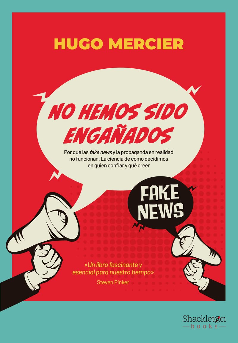 No hemos sido engañados. Por qué las fake news y la propaganda en realidad no funcionan