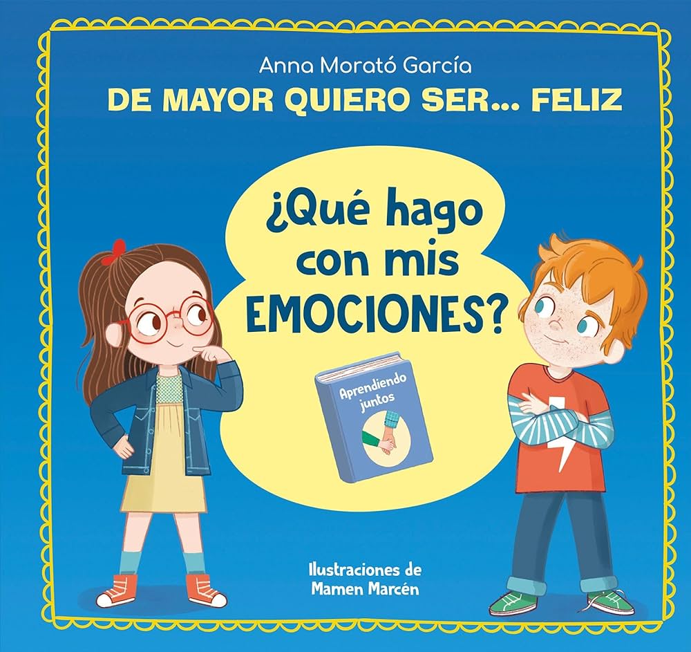 De mayor quiero ser feliz. ¿Qué hago con mis emociones?