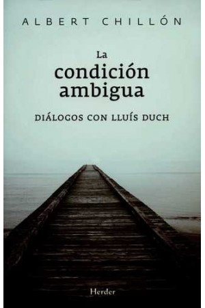 La condición ambigua: diálogos con Lluís Duch