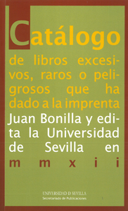 Catálogo de libros excesivos, raros o peligrosos que ha dado a la imprenta Juan Bonilla...