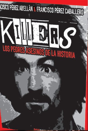 Killers. Los peores asesinos de la historia