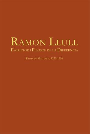 Ramon Llull, escriptor i filòsof de la diferéncia (Palma de Mallorca, 1232-1316)