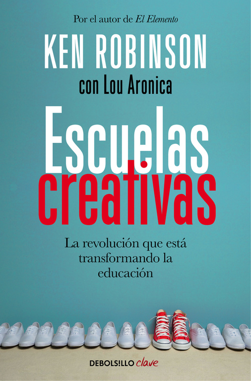 Escuelas creativas. La revolución que está transformando la educación