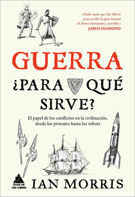 Guerra ¿Para qué sirve? El papel de los conflictos en la civilización, desde los primates hasta los robots