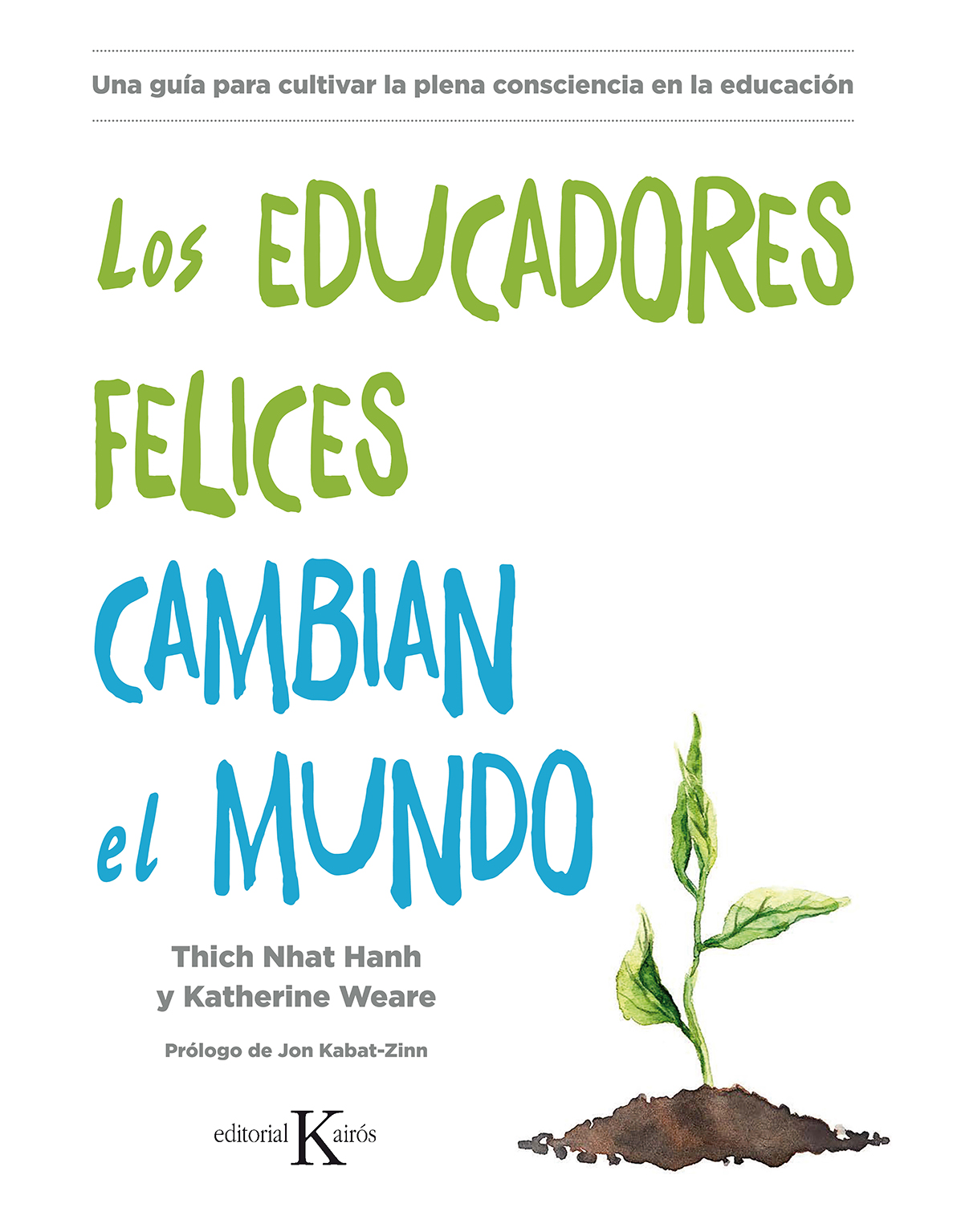 Los educadores felices cambian el mundo. Una guía para cultivar la plena consciencia en la educación