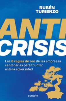 Anticrisis. Las 8 reglas de oro de las empresas centenarias para triunfar ante la adversidad