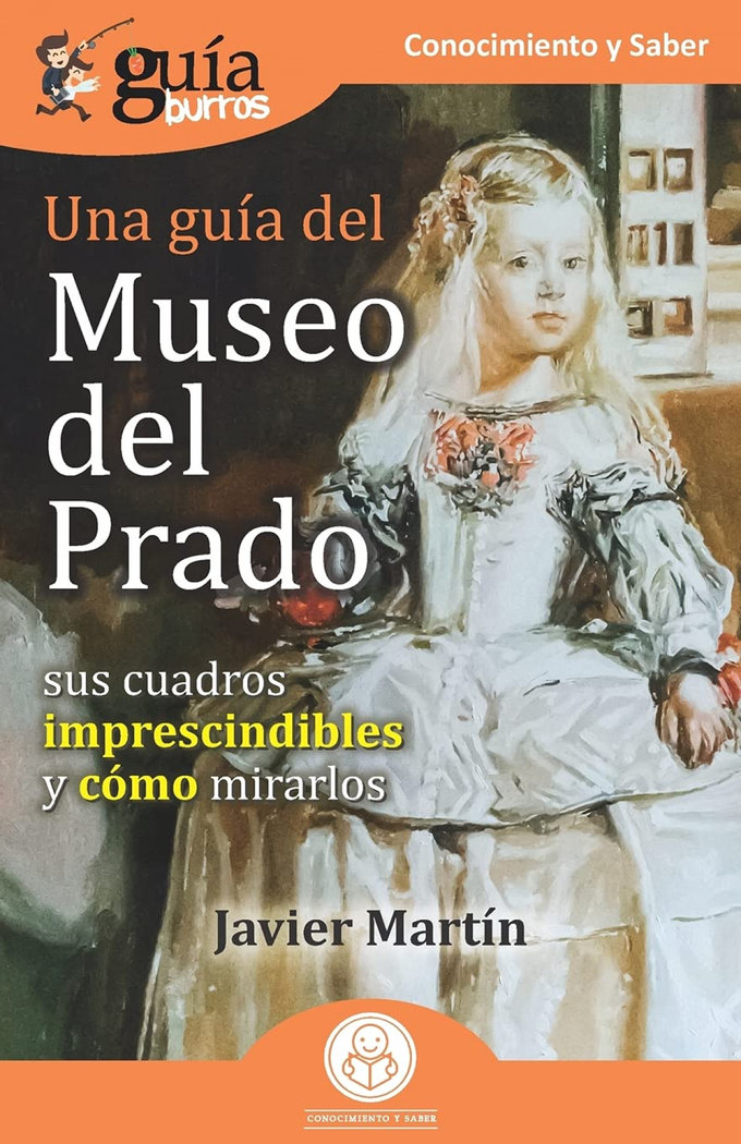 UNA GUIA DEL MUSEO DEL PRADO (SUS CUADROS IMPRESCINDIBLES Y COMO MIRARLOS)