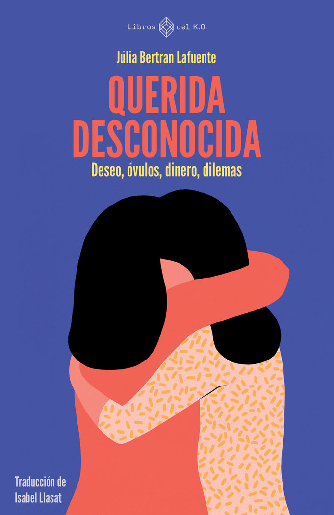 Querida desconocida. Deseo, óvulos, dinero, dilemas