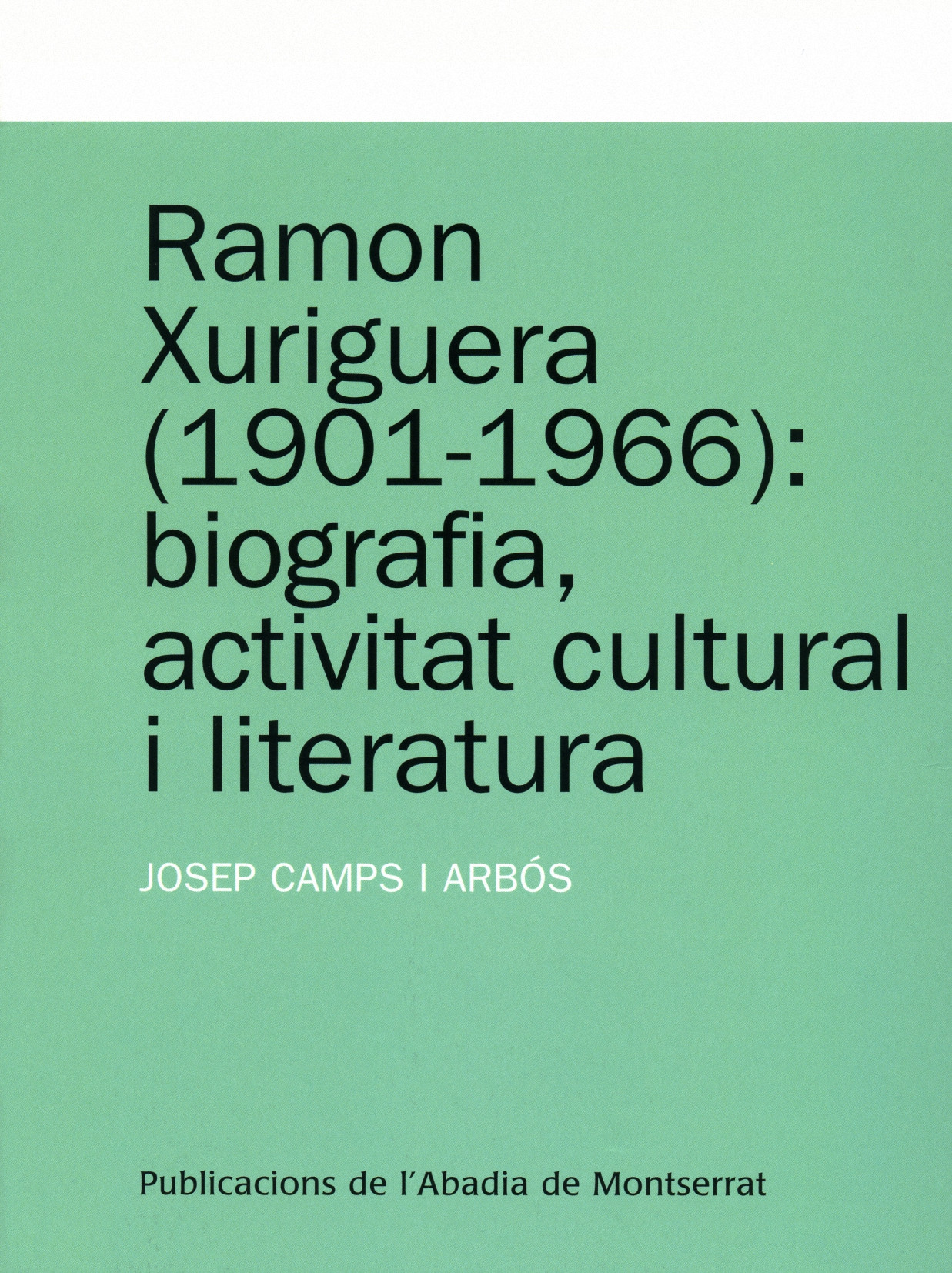 Ramon Xuriguera (1901-1966) : biografia, activitat cultural i literatura (2007)