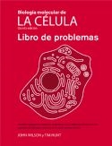 Biologia molecular de la célalula,.Libro de problemas (5ª edición)