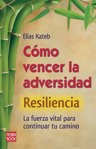 Como vencer la adversidad (Resiliencia) La fuerza vital para continual tu camino