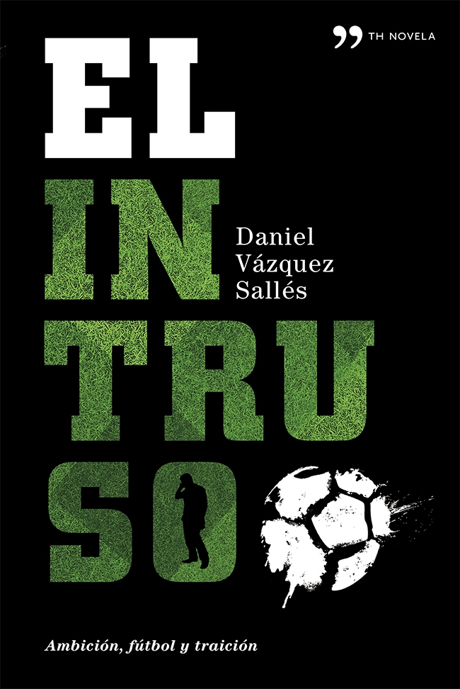 El intruso. Una novela corrosiva que destapa los entresijos del fútbol