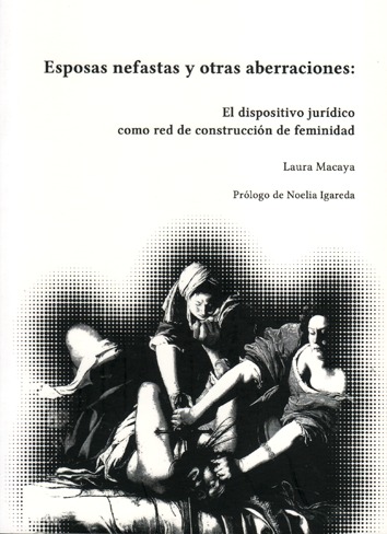 Esposas nefastas y otras aberraciones: El dispositivo jurídico como red de construcción de feminidad